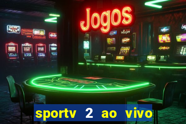 sportv 2 ao vivo futebol play hd